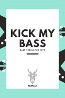 Kick My Bass - Bass Tabulatur Heft: A5 Blanko Tabulatur Heft | Notenheft | Bass Tabulatur Block | Bass Heft | Bassgitarrengriffe | Tabulaturheft | ... Kinder, Männer und Frauen (German Edition) 1694596192 Book Cover