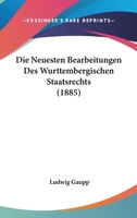Die Neuesten Bearbeitungen Des Wurttembergischen Staatsrechts (1885) 1120412900 Book Cover