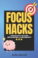 FOCUS HACKS: 17 Neuroscience Secrets to Train Your Brain, Crush Distractions & 3X Your Productivity B0F2HLPP7J Book Cover