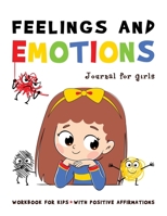 FEELINGS and EMOTIONS Journal for Girls Workbook for Kids with Positive Affirmations: A Great Way to Teach Your Child Emotional Intelligence B08PX94NMT Book Cover