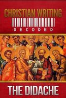 Christian Writing Decoded: The Didache 1490514457 Book Cover