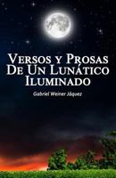 Versos Y Prosas De Un Lun�tico Iluminado 0692306471 Book Cover