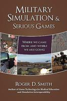 Military Simulation & Serious Games: Where We Came from and Where We Are Going 0982304064 Book Cover