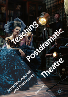 Teaching Postdramatic Theatre: Anxieties, Aporias and Disclosures 3319716840 Book Cover
