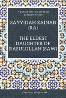 Sayyidah Zainab (RA): The Eldest Daughter of Rasulullah (SAW) (A Series on the lives of Sahabiyat (ra)) B0858WJV8R Book Cover