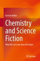 Chemistry and Science Fiction: What We Can Learn from the Future 3662703785 Book Cover