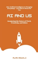 AI and Us: : ”Navigating the Future of Work, Creativity, and Ethics” B0DVCCDPLW Book Cover
