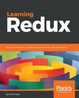 Learning Redux: Write maintainable, consistent, and easy-to-test web applications 1786462397 Book Cover