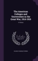 The American Colleges and Universities in the Great War, 1914-1919: A History 1018242791 Book Cover