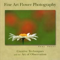 Fine Art Flower Photography: Creative Techniques And The Art Of Observation 0811731812 Book Cover