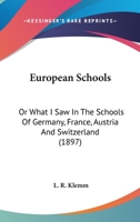 European Schools; Or, What I Saw in the Schools of Germany, France, Austria, and Switzerland 054876641X Book Cover