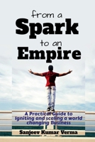 From a Spark to an Empire: A Practical Guide to Igniting and scaling a world changing Business B0FPLBJGBX Book Cover