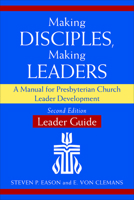 Making Disciples, Making Leaders: A Manual for Presbyterian Church Leader Development--Leader Guide 0664503489 Book Cover
