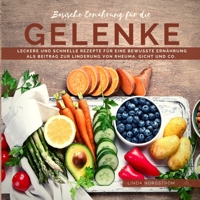 Basische Ernährung für die Gelenke: Leckere und schnelle Rezepte für eine bewusste Ernährung als Beitrag zur Linderung von Rheuma, Gicht und Co. 3985000433 Book Cover