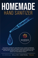 Homemade Hand Sanitizer: The most complete and practical guide to prepare antibacterial and antiviral hand sanitizers at home. Recipes of disinfectants in gel and foam for the safety of the whole fami 180112857X Book Cover