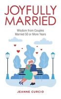 Joyfully Married: Wisdom from Couples Married 50 or More Years 1664272860 Book Cover