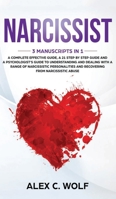 Narcissist: 3 Manuscripts in 1 - A Complete Effective Guide, A 21 Step by Step Guide and A Psychologist's Guide To Understanding And Dealing With A Range Of Narcissistic Personalities 1951783131 Book Cover