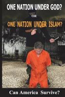 One Nation under God? or One Nation Under Allah?: Can America Survive? 1517329612 Book Cover