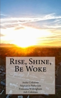 Rise, Shine, Be Woke 0989663167 Book Cover