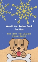 Would You Rather Book for Kids - Try Not to Laugh Challenge: Game Book B08WNZ8BJP Book Cover