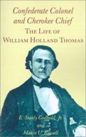 Confederate Colonel and Cherokee Chief: The Life of William Holland Thomas 1572331615 Book Cover