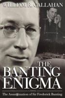 The Banting Enigma: The Assassination of Sir Frederick Banting 1894463706 Book Cover