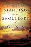 Standing on the Shoulders of Giants: The Release of Mantles to the End-Time Generation 0768427363 Book Cover