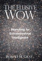 The Elusive Wow: Searching for Extraterrestrial Intelligence 0983958440 Book Cover