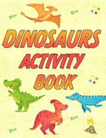 Dinosaurs Activity Book: 25 colorings pages, 10 mazes, 6 spot the differences, 10 connect the dots, 5 search words. B08XLNZVZ4 Book Cover