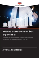 Rwanda : construire un État exponentiel: Comment une nation peut-elle atteindre une croissance économique durable supérieure à 10 % par an ? (French Edition) 620866148X Book Cover