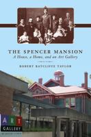 The Spencer Mansion: A House, a Home, and an Art Gallery 1927129273 Book Cover