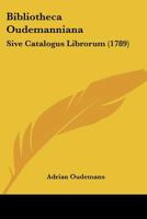 Bibliotheca Oudemanniana: Sive Catalogus Librorum (1789) 1104624648 Book Cover