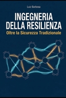 Ingegneria della Resilienza: Oltre la Sicurezza Tradizionale (Italian Edition) B0GW8CBWQ2 Book Cover