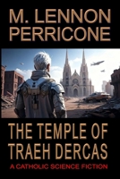 The Temple of Treah Dercas: A Catholic Science Fiction B08D527V36 Book Cover