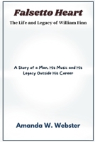 Falsetto Heart The Life and Legacy of William Finn: A Story of a Man, His Music and His Legacy Outside His Career B0F4M1SYS9 Book Cover