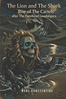 The Lion and the Shark – The Rise of the Cartels After the Familia of Guadalajara B0GQDXZ3T4 Book Cover
