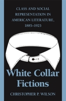 White Collar Fictions: Class and Social Representation in American Literature, 1885-1925 0820336971 Book Cover