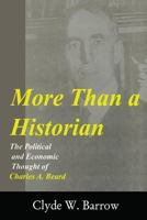 More Than a Historian: The Political and Economic Thought of Charles A. Beard 0765800276 Book Cover