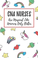 CNA Nurses Are Magical Like Unicorns Only Better: 6x9 Dot Bullet Notebook/Journal Funny Gift Idea For Nurses, Registered Nurses, CRN, CNAs 1708043128 Book Cover