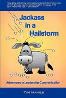 Jackass in a Hailstorm: Adventures in Leadership Communication 1453658882 Book Cover