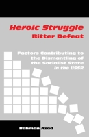 Heroic Struggle Bitter Defeat : Factors Contibuting to the Dismantling of the Socialist State in the Soviet Union 1792347243 Book Cover