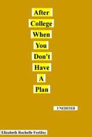 After College When You Don't Have A Plan: This book is about the author's life struggles after graduating from college. It should show that just because one receives a degree doesn't mean that success 0692086609 Book Cover