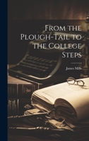 From the Plough-Tail to the College Steps 1022073052 Book Cover