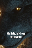 My Hate, My Love (WEREWOLF) B0DT7GY32P Book Cover