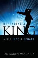 Defending a King: His Life & Legacy 1432794426 Book Cover