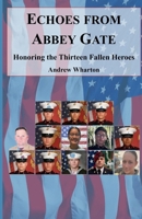 Echoes from Abbey Gate: Honoring the Thirteen Fallen Heroes B0GJRL8WKW Book Cover