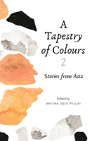 A Tapestry of Colours 1: Stories from Asia 9814928739 Book Cover