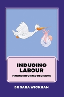 Inducing Labour: Making Informed Decisions 1999806433 Book Cover
