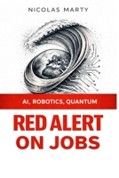 Red Alert on jobs: AI, Robotics and Quantum computing B0GTPW8P6W Book Cover