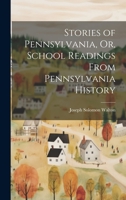 Stories of Pennsylvania, Or, School Readings From Pennsylvania History 102069291X Book Cover